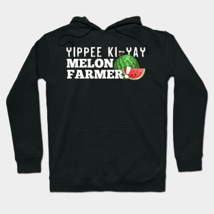 Yippie Ki-Yay Melon Farmer!!! Hoodie